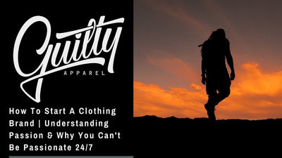 How To Start A Clothing Brand | Understanding Passion & Why You Can't Be Passionate 24/7