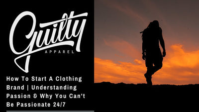 How To Start A Clothing Brand | Understanding Passion & Why You Can't Be Passionate 24/7